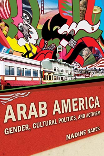 Arab America: Gender, Cultural Politics, and Activism (Nation of Nations, 13)