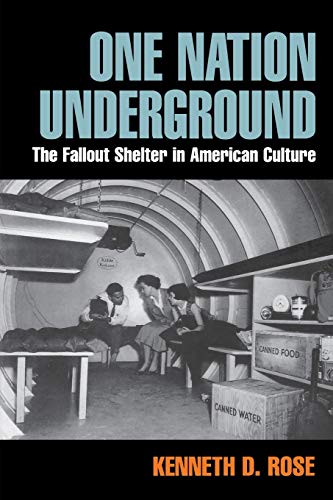 One Nation Underground: The Fallout Shelter in American Culture (American History and Culture)