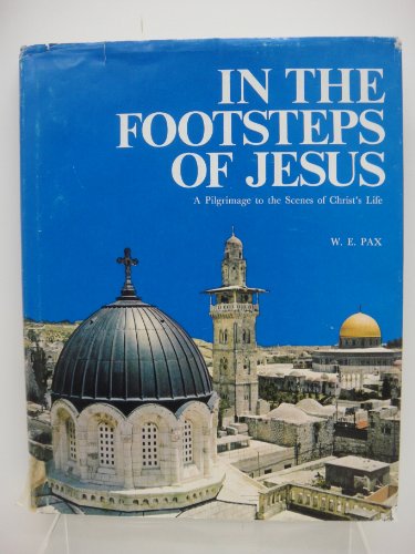 In the Footsteps of Jesus: A Pilgrimage To The Scenes Of Christ's Life