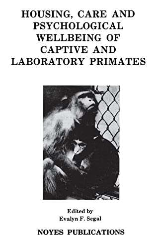 Housing, Care and Psychological Well-Being of Captive and Laboratory Primates (Noyes Series in Animal Behavior, Ecology, Conservation, and Management)