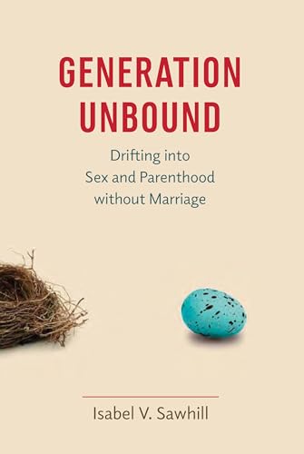 Generation Unbound: Drifting into Sex and Parenthood without Marriage
