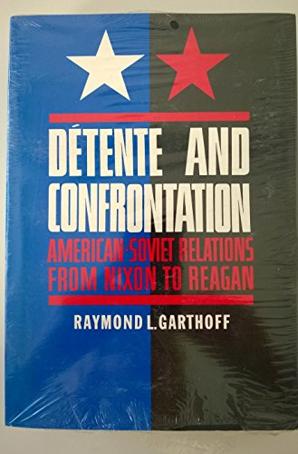 Detente and Confrontation: American-Soviet Relations from Nixon to Reagan