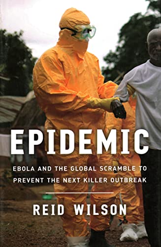 Epidemic: Ebola and the Global Scramble to Prevent the Next Killer Outbreak