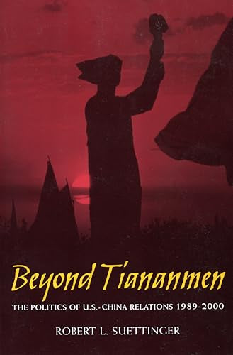 Beyond Tiananmen: The Politics of U.S.-China Relations 1989-2000
