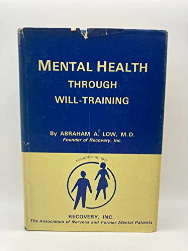Mental Health Through Will-Training: A System of Self-Help in Psychotherapy as Practiced By Recovery, Incorporated