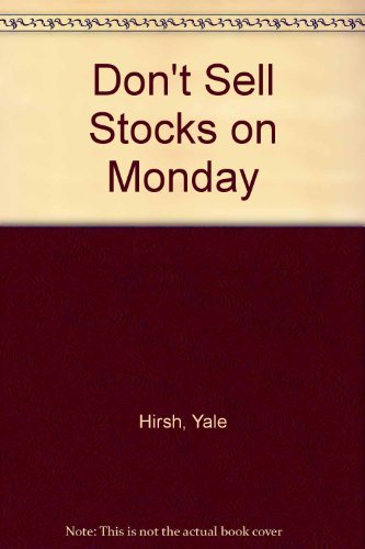 Don't Sell Stocks on Monday: An Almanac for Traders, Brokers and Stock Market Watchers