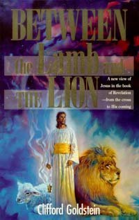 Between the Lamb and the Lion: A New View of Jesus in the Book of Revelation, from the Cross to His Coming