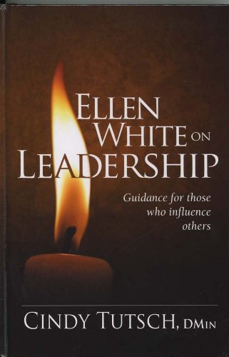 Ellen White on Leadership: Guidance for Those Who Influence Others