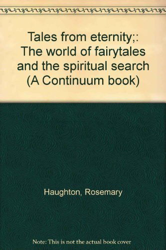 Tales from eternity;: The world of fairytales and the spiritual search (A Continuum book)