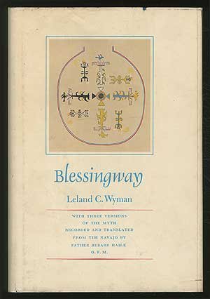 Blessingway, with Three Versions of the Myth Recorded and Translated from the Navajo by Father Berard Haile