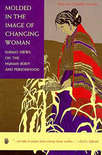 Molded in the Image of Changing Woman: Navajo Views on the Human Body and Personhood