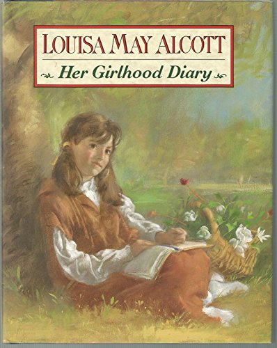 Louisa May Alcott: Her Girlhood Diary