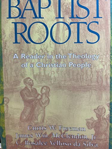 Baptist Roots: A Reader in the Theology of a Christian People