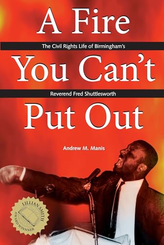 A Fire You Can't Put Out: The Civil Rights Life of Birmingham's Reverend Fred Shuttlesworth (Religion and American Culture)