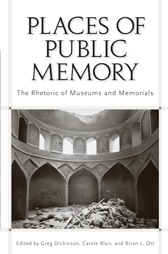 Places of Public Memory: The Rhetoric of Museums and Memorials (Rhetoric, Culture, and Social Critique)