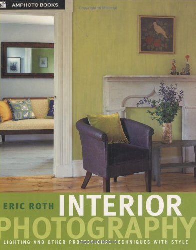 Interior Photography: Lighting and Other Professional Techniques with Style