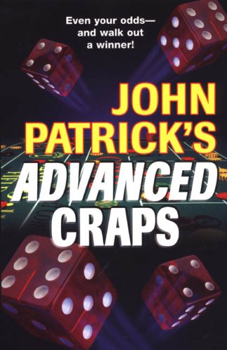 John Patrick's Advanced Craps: The Advanced Player's Guide to Winning