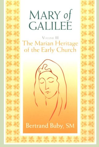Mary of Galilee: The Marian Heritage of the Early Chruch : A Legacy of the First 500 Years (3) (A Triology of Marian Studies)