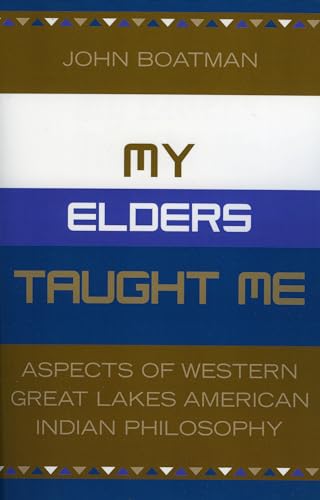 My Elders Taught Me: Aspects of Western Great Lakes American Indian Philosophy