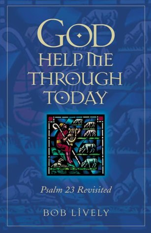 God Help Me Through Today: Psalm 23 Revisited