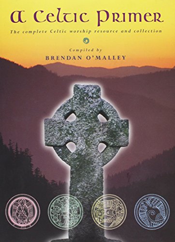 A Celtic Primer: The Complete Celtic Worship Resource and Collection
