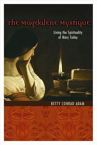 Magdalene Mystique: Living the Spirituality of Mary Today