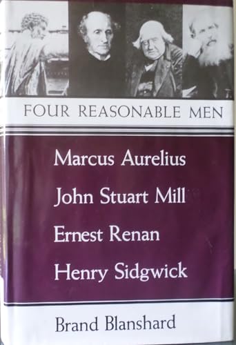 Four Reasonable Men: Marcus Aurelius, John Stuart Mill, Ernest Renan, Henry Sidgwick