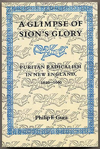 A Glimpse of Sion's Glory: Puritan Radicalism in New England, 1620–1660
