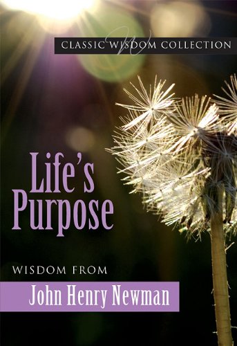 Lifes Purpose... John Henry Newman Cwc (Classic Wisdom Collection)