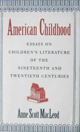American Childhood: Essays on Children's Literature of the Nineteenth and Twentieth Centuries