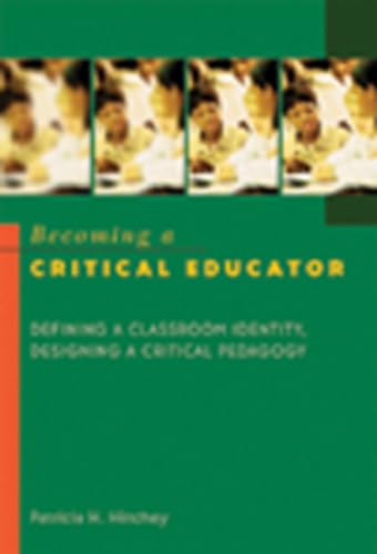 Becoming a Critical Educator: Defining a Classroom Identity, Designing a Critical Pedagogy (Counterpoints (New York, N.Y.) V. 224)