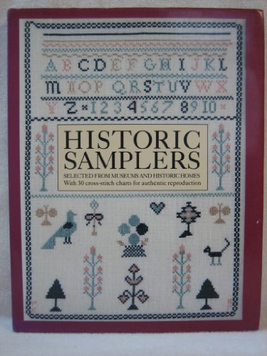 Historic Samplers: Selected from Museums and Historic Homes (With 30 Cross-Stitch Charts for Authentic Reproduction)