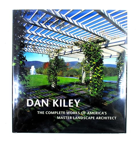 Dan Kiley: The Complete Works of America's Master Landscape Architect