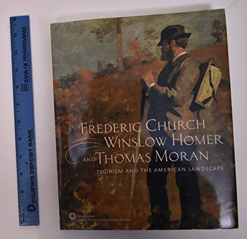 Frederic Church, Winslow Homer, and Thomas Moran: Tourism and the American Landscape