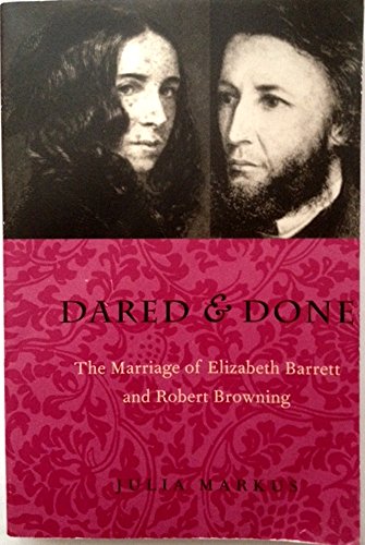 Dared & Done: Marriage Of Elizabeth Barrett & Robert Browning