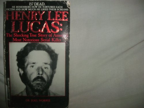 Henry Lee Lucas: The Shocking True Story of America's Most Notorious Serial Killer