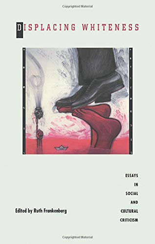 Displacing Whiteness: Essays in Social and Cultural Criticism