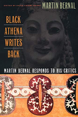 Black Athena Writes Back: Martin Bernal Responds to His Critics