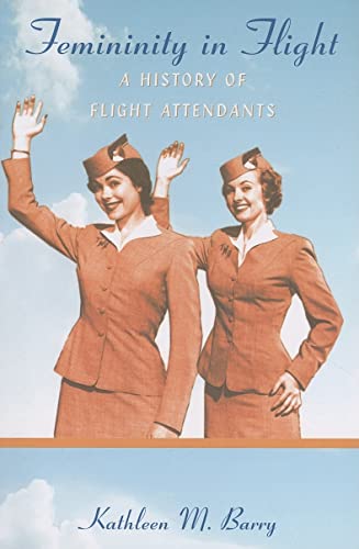 Femininity in Flight: A History of Flight Attendants (Radical Perspectives)