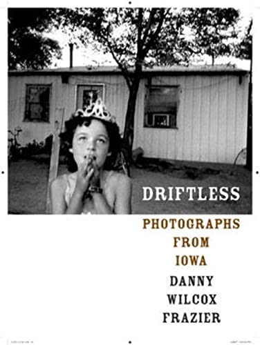 Driftless: Photographs from Iowa (Center for Documentary Studies/Honickman First Book Prize in Photography)