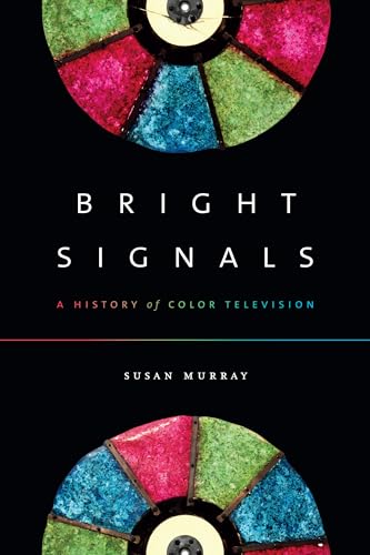 Bright Signals: A History of Color Television (Sign, Storage, Transmission)