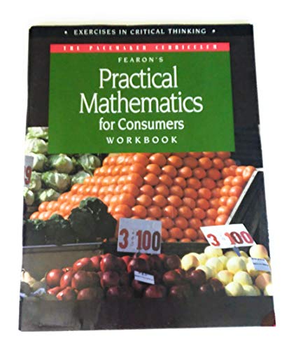 Fearon's Practical Mathematics for Consumers Workbook Exercises In Critical Thinking