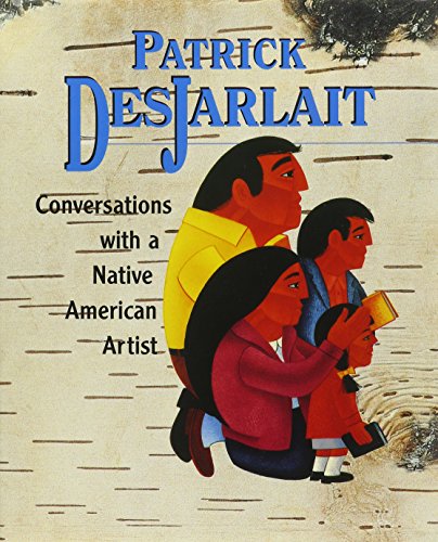 Patrick Desjarlait: Conversations With a Native American Artist