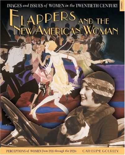 Flappers and the New American Woman: Perceptions of Women from 1918 Through the 1920s (Images and Issues of Women in the Twentieth Century, 2)