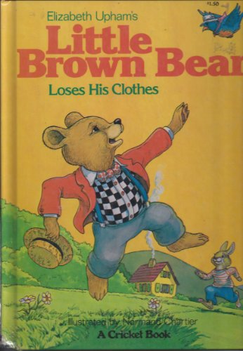 Elizabeth Upham's Little brown bear loses his clothes (A Cricket book)