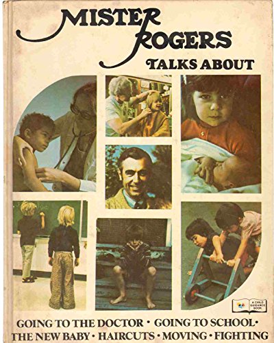 Mister Rogers talks about the new baby, moving, fighting, going to the doctor, going to school, haircuts (A Child guidance book)