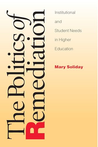 Politics Of Remediation: Institutional And Student Needs In Higher Education (Composition, Literacy, and Culture, 163)