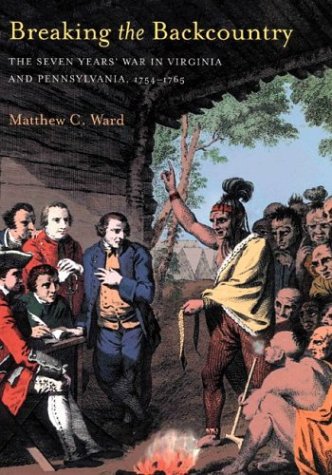Breaking The Backcountry: Seven Years War In Virginia And Pennsylvania 1754-1765 (Regional)