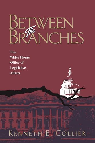 Between The Branches: The White House Office of Legislative Affairs (Pitt Series in Policy and Institutional Studies)