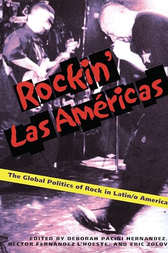 Rockin Las Americas: The Global Politics Of Rock In Latin/o America (Illuminations, 74)